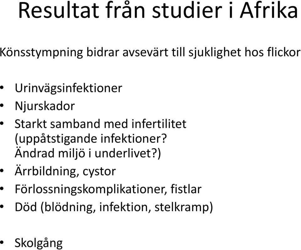 (uppåtstigande infektioner? Ändrad miljö i underlivet?