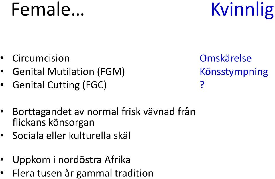 Borttagandet av normal frisk vävnad från flickans könsorgan