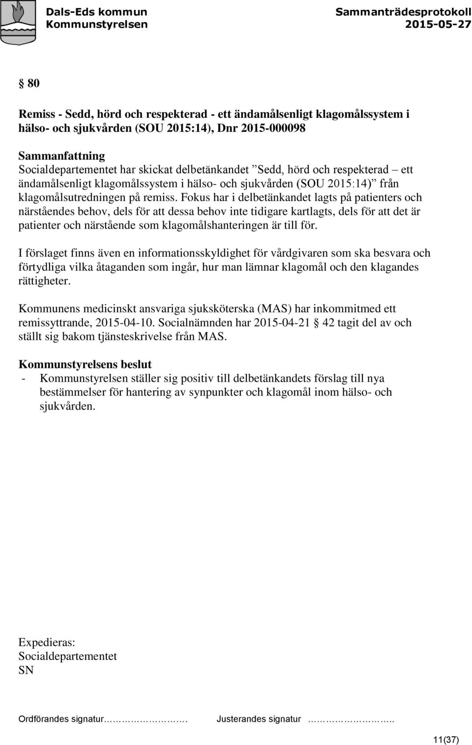 Fokus har i delbetänkandet lagts på patienters och närståendes behov, dels för att dessa behov inte tidigare kartlagts, dels för att det är patienter och närstående som klagomålshanteringen är till