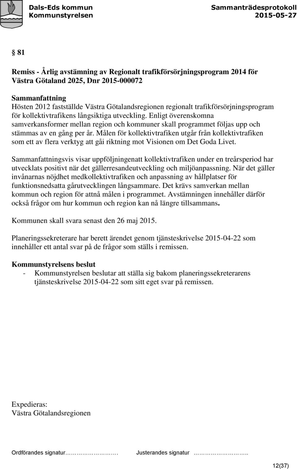 Målen för kollektivtrafiken utgår från kollektivtrafiken som ett av flera verktyg att gåi riktning mot Visionen om Det Goda Livet.