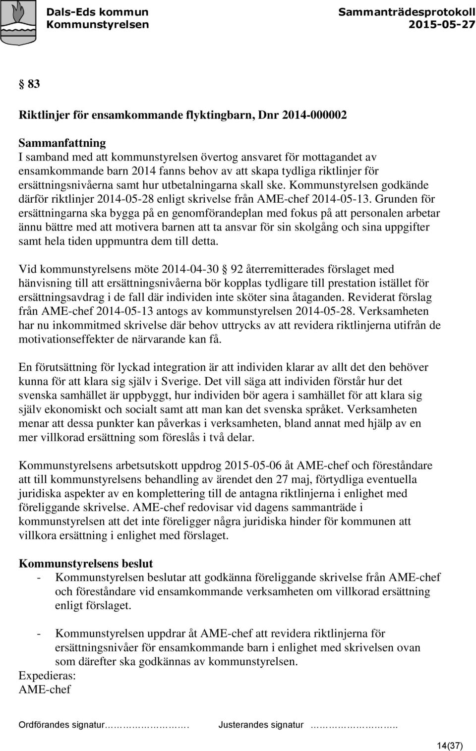 Grunden för ersättningarna ska bygga på en genomförandeplan med fokus på att personalen arbetar ännu bättre med att motivera barnen att ta ansvar för sin skolgång och sina uppgifter samt hela tiden