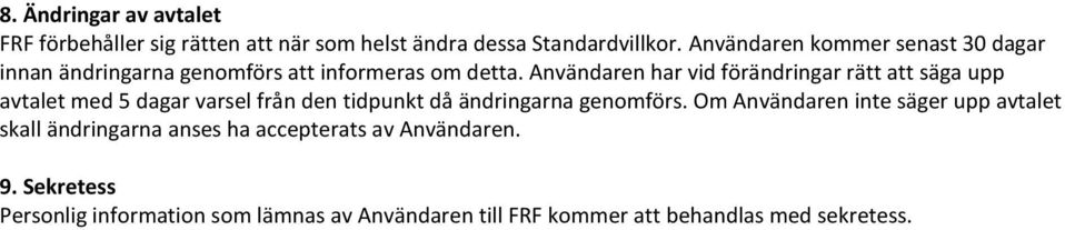 Användaren har vid förändringar rätt att säga upp avtalet med 5 dagar varsel från den tidpunkt då ändringarna genomförs.