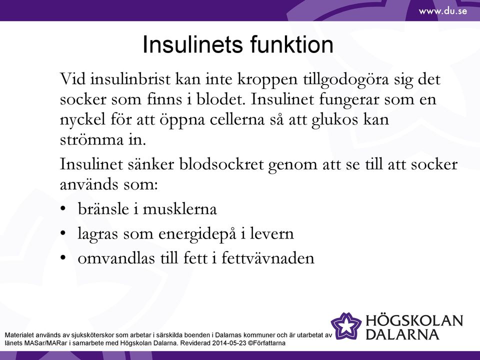 Insulinet fungerar som en nyckel för att öppna cellerna så att glukos kan strömma in.