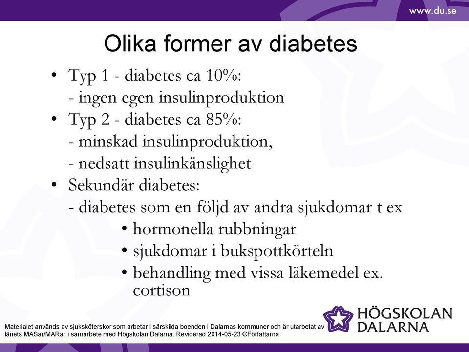 insulinkänslighet Sekundär diabetes: - diabetes som en följd av andra sjukdomar