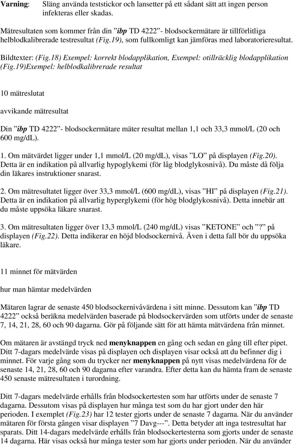 18) Exempel: korrekt blodapplikation, Exempel: otillräcklig blodapplikation (Fig.