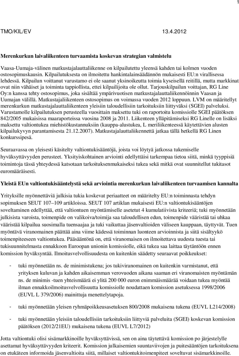 Kilpailutuksesta on ilmoitettu hankintalainsäädännön mukaisesti EU:n virallisessa lehdessä.