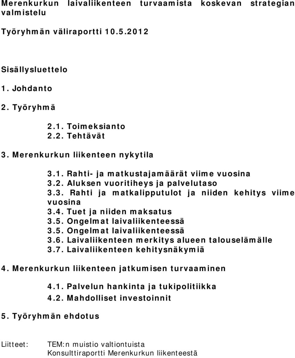 Tuet ja niiden maksatus 3.5. Ongelmat laivaliikenteessä 3.5. Ongelmat laivaliikenteessä 3.6. Laivaliikenteen merkitys alueen talouselämälle 3.7. Laivaliikenteen kehitysnäkymiä 4.