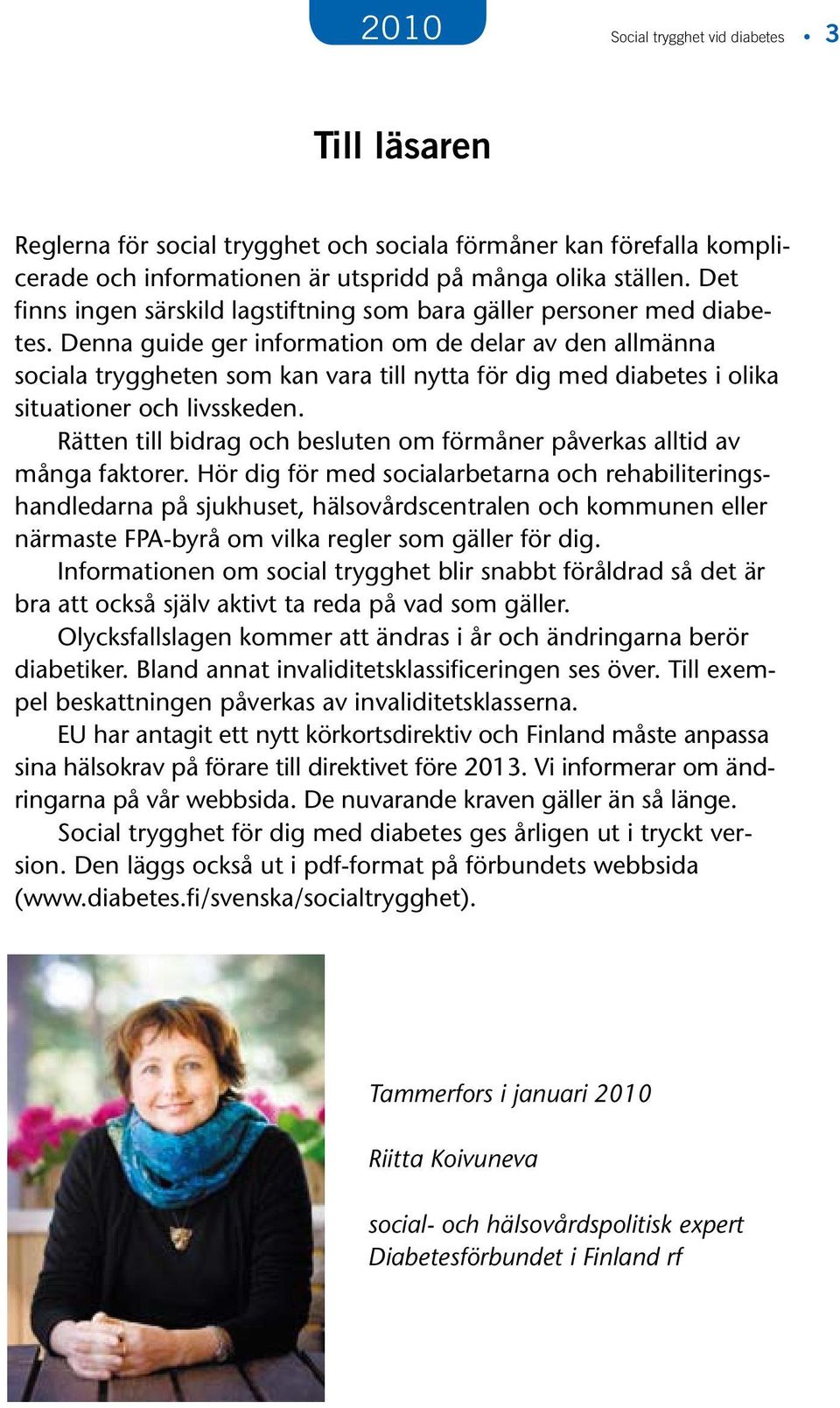 Denna guide ger information om de delar av den allmänna sociala tryggheten som kan vara till nytta för dig med diabetes i olika situationer och livsskeden.