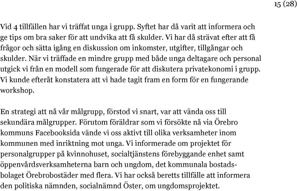 När vi träffade en mindre grupp med både unga deltagare och personal utgick vi från en modell som fungerade för att diskutera privatekonomi i grupp.