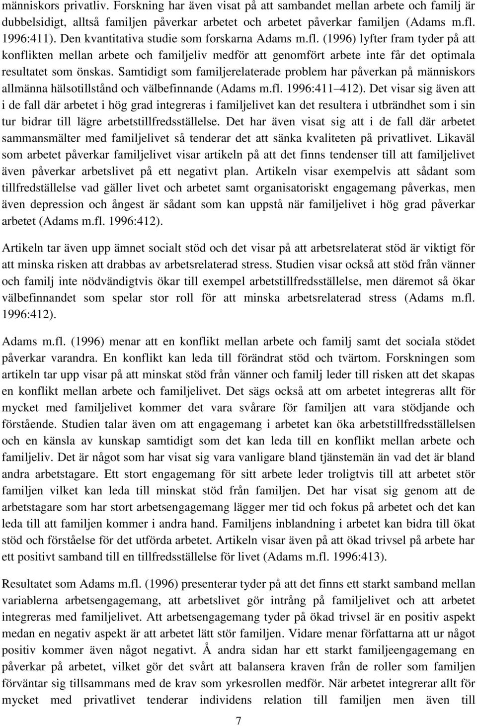Samtidigt som familjerelaterade problem har påverkan på människors allmänna hälsotillstånd och välbefinnande (Adams m.fl. 1996:411 412).