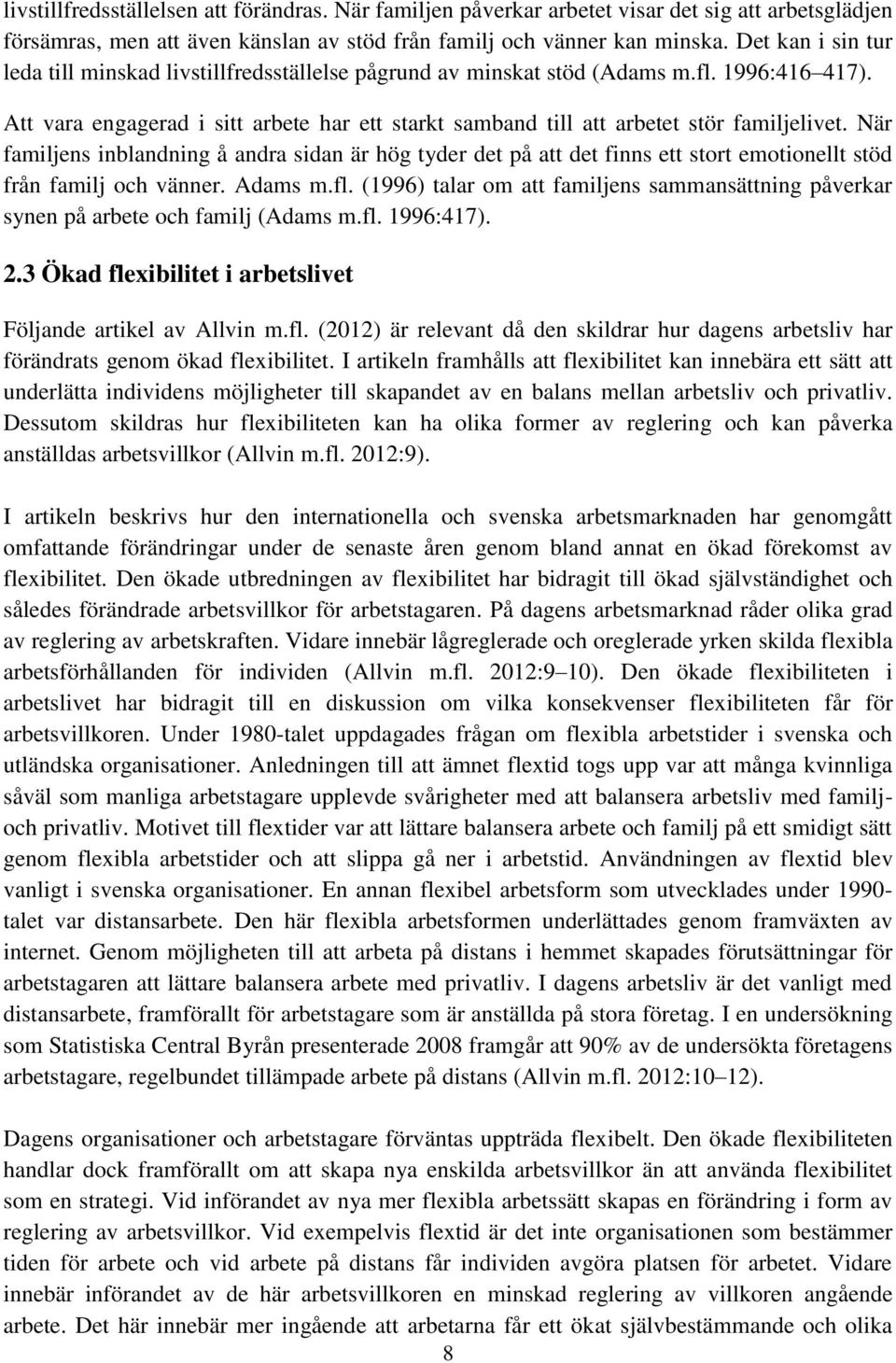 Att vara engagerad i sitt arbete har ett starkt samband till att arbetet stör familjelivet.