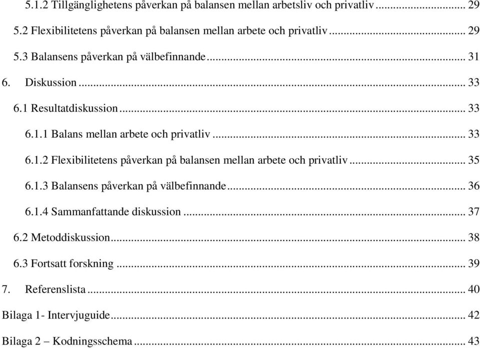 1 Resultatdiskussion... 33 6.1.1 Balans mellan arbete och privatliv... 33 6.1.2 Flexibilitetens påverkan på balansen mellan arbete och privatliv.
