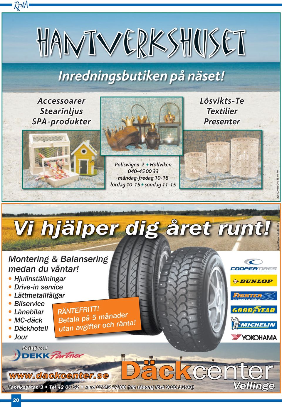 söndag 11-15 LayoutXPress 040-45 01 70 Vi hjälper dig året runt! Montering & Balansering medan du väntar!