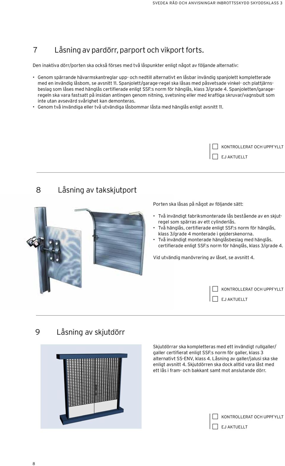 kompletterade med en invändig låsbom, se avsnitt 11.