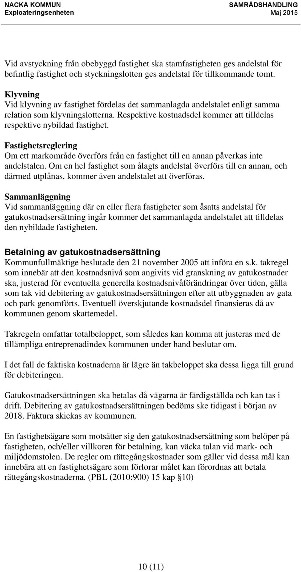 Fastighetsreglering Om ett markområde överförs från en fastighet till en annan påverkas inte andelstalen.