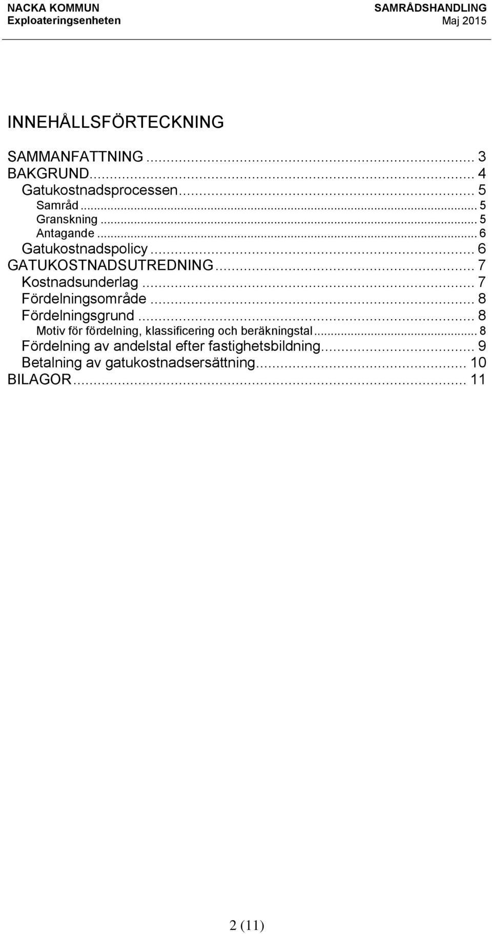 .. 7 Fördelningsområde... 8 Fördelningsgrund... 8 Motiv för fördelning, klassificering och beräkningstal.