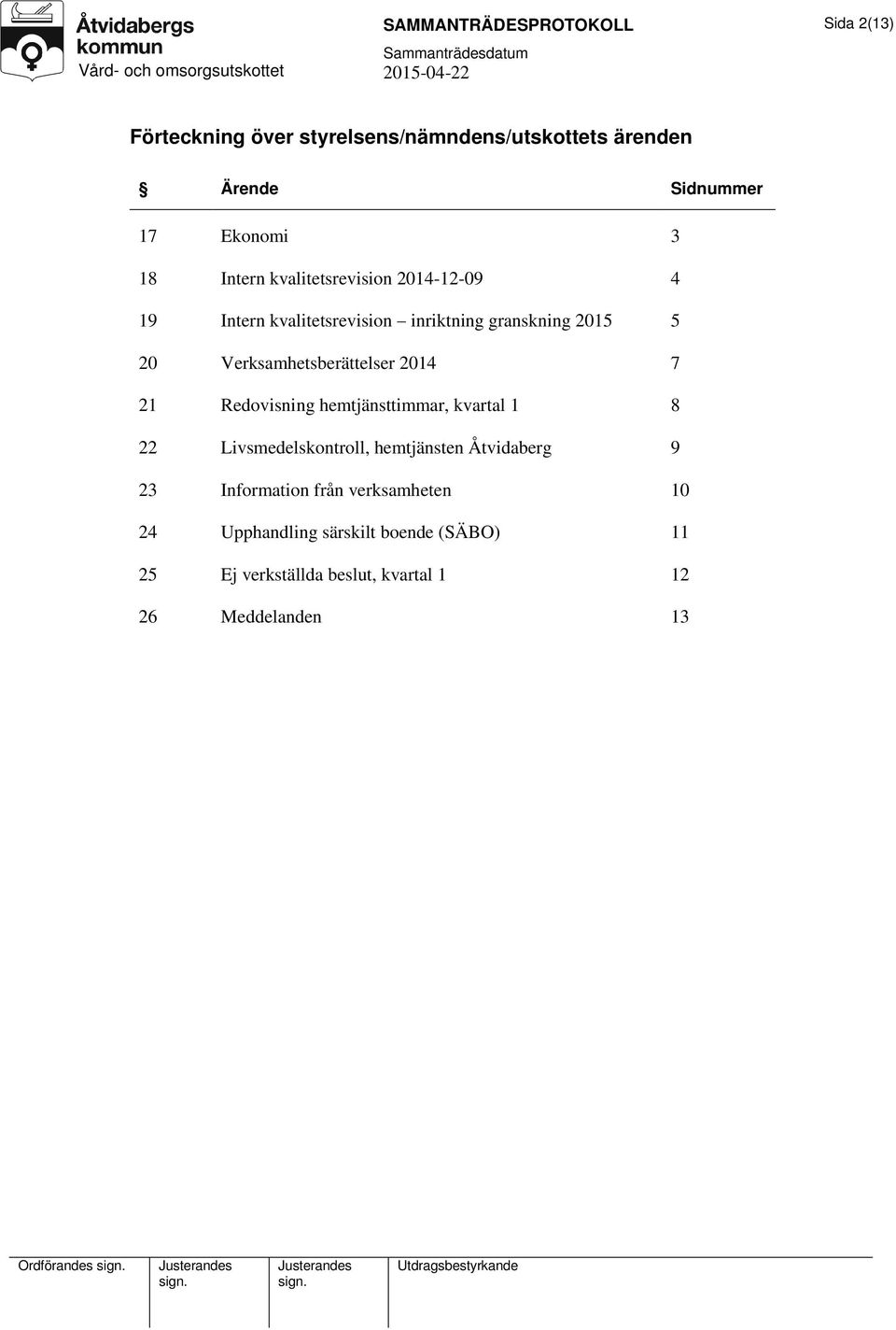 2014 7 21 Redovisning hemtjänsttimmar, kvartal 1 8 22 Livsmedelskontroll, hemtjänsten Åtvidaberg 9 23 Information från