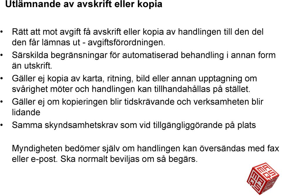 Gäller ej kopia av karta, ritning, bild eller annan upptagning om svårighet möter och handlingen kan tillhandahållas på stället.