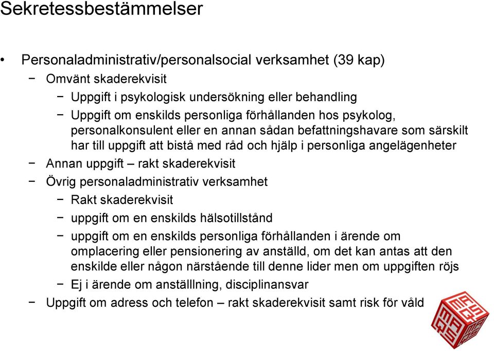 personaladministrativ verksamhet Rakt skaderekvisit uppgift om en enskilds hälsotillstånd uppgift om en enskilds personliga förhållanden i ärende om omplacering eller pensionering av anställd, om