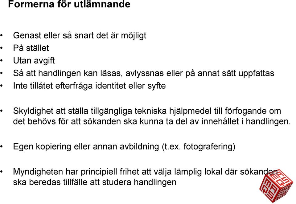 förfogande om det behövs för att sökanden ska kunna ta del av innehållet i handlingen. Egen kopiering eller annan avbildning (t.ex.