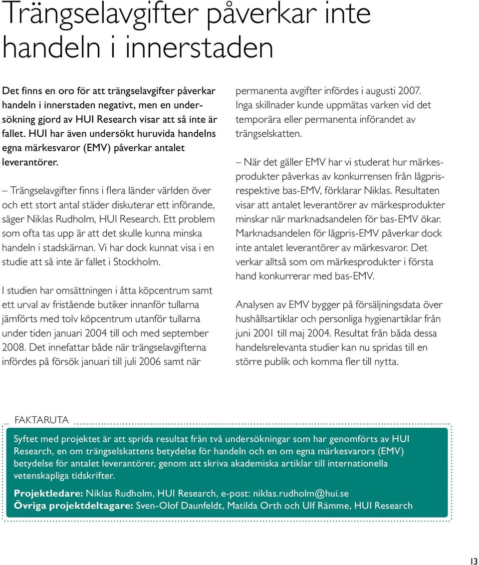 Trängselavgifter finns i flera länder världen över och ett stort antal städer diskuterar ett införande, säger Niklas Rudholm, HUI Research.