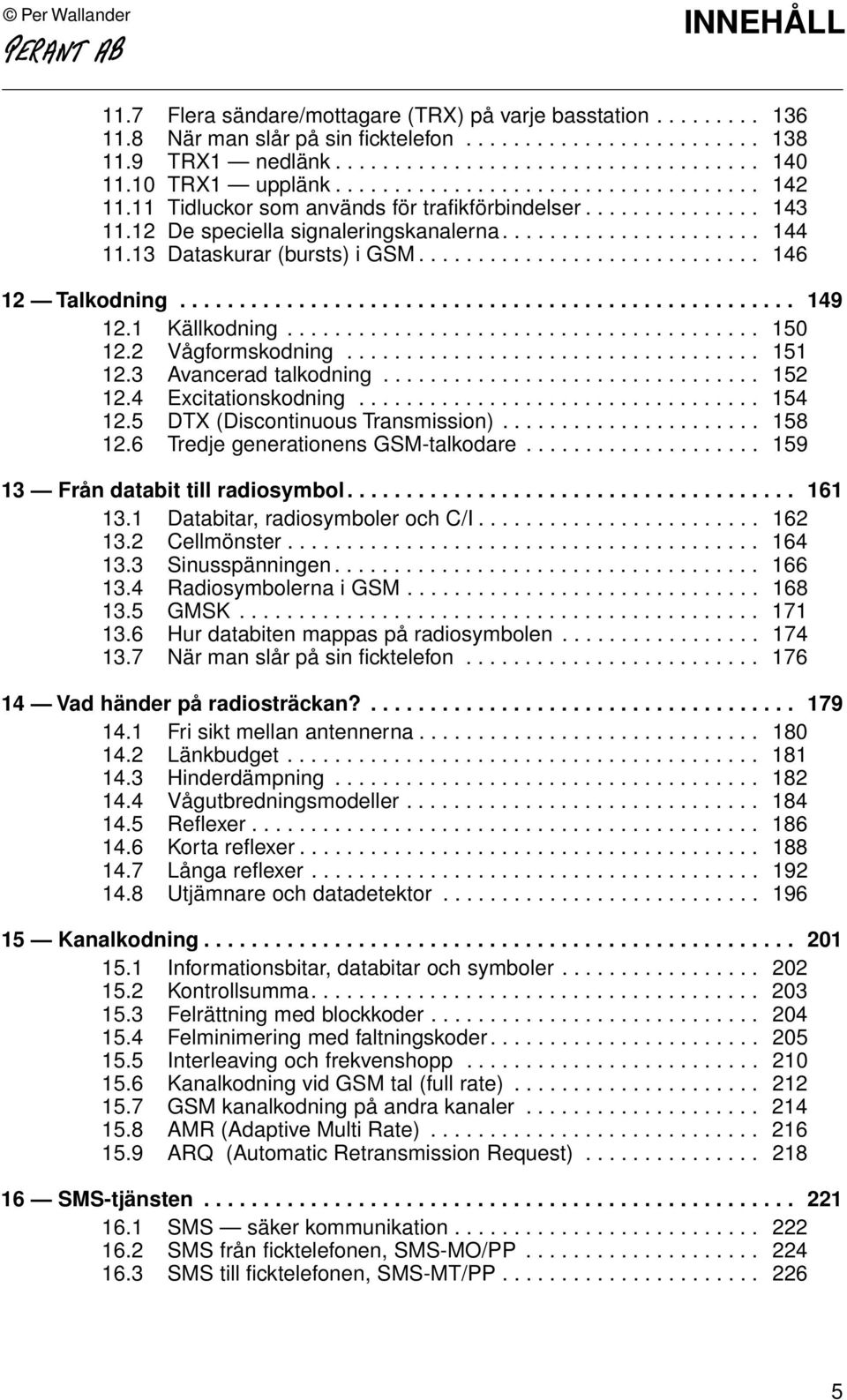 13 Dataskurar (bursts) i GSM............................. 146 12 Talkodning.................................................... 149 12.1 Källkodning........................................ 150 12.