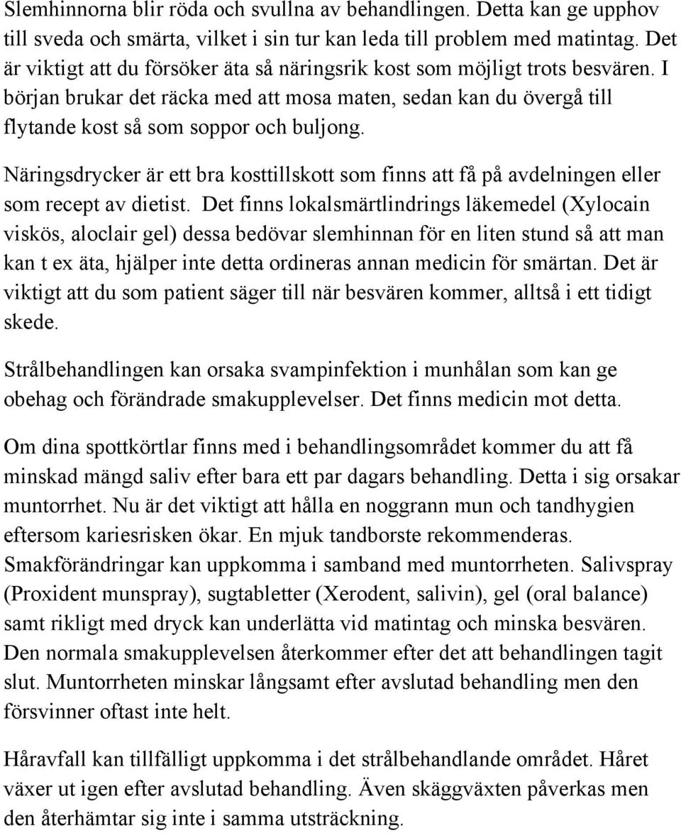 Näringsdrycker är ett bra kosttillskott som finns att få på avdelningen eller som recept av dietist.