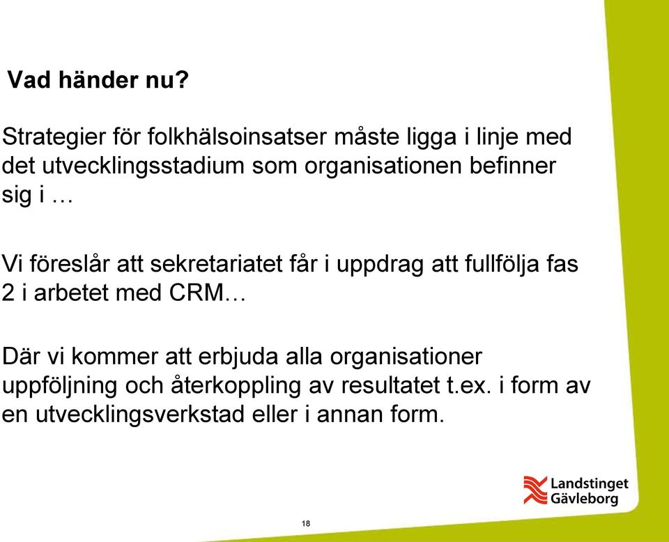 organisationen befinner sig i Vi föreslår att sekretariatet får i uppdrag att fullfölja