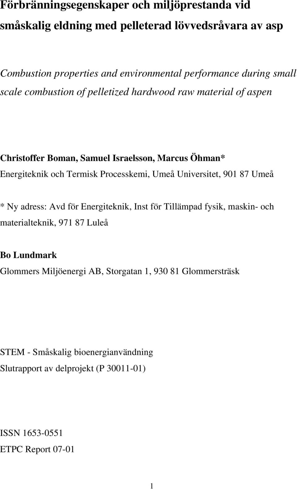 Processkemi, Umeå Universitet, 901 87 Umeå * Ny adress: Avd för Energiteknik, Inst för Tillämpad fysik, maskin- och materialteknik, 971 87 Luleå Bo Lundmark