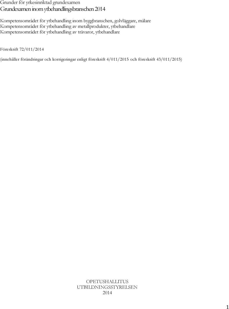 ytbehandlare Kompetensområdet för ytbehandling av trävaror, ytbehandlare Föreskrift 72/011/2014 (innehåller