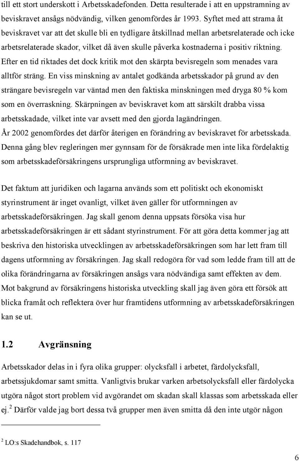 riktning. Efter en tid riktades det dock kritik mot den skärpta bevisregeln som menades vara alltför sträng.