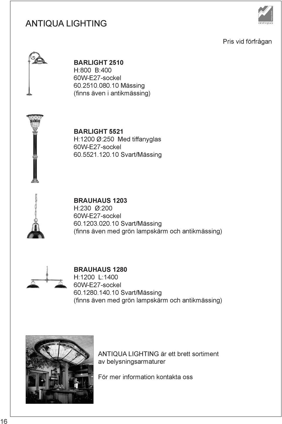 1203.020.10 Svart/Mässing (finns även med grön lampskärm och antikmässing) BRAUHAUS 1280 H:1200 L:1400