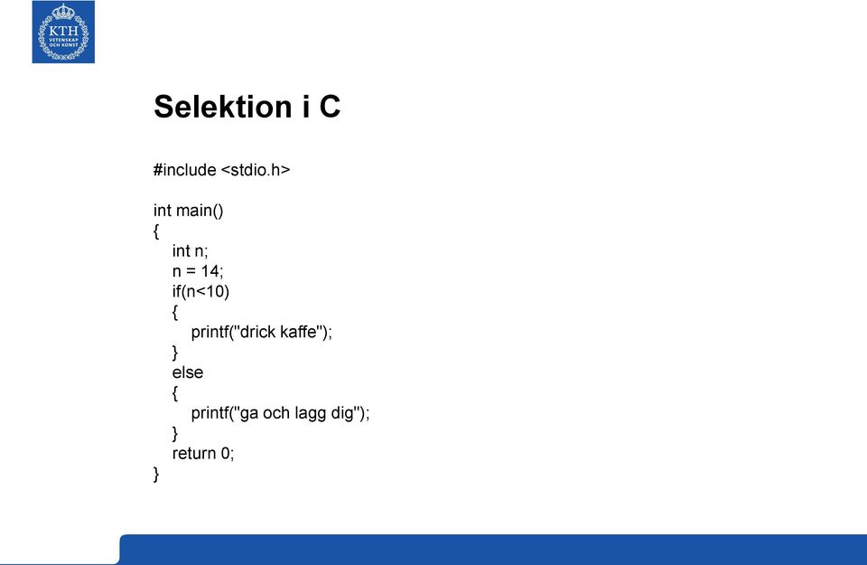 if(n<10) printf("drick kaffe");