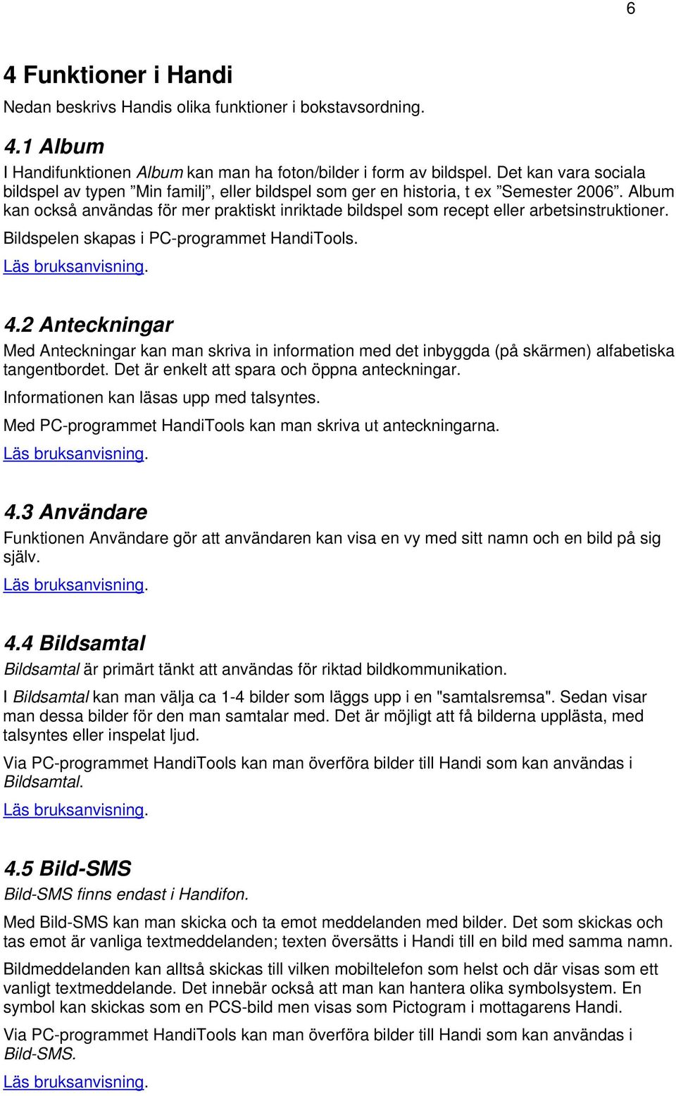 Album kan också användas för mer praktiskt inriktade bildspel som recept eller arbetsinstruktioner. Bildspelen skapas i PC-programmet HandiTools. 4.