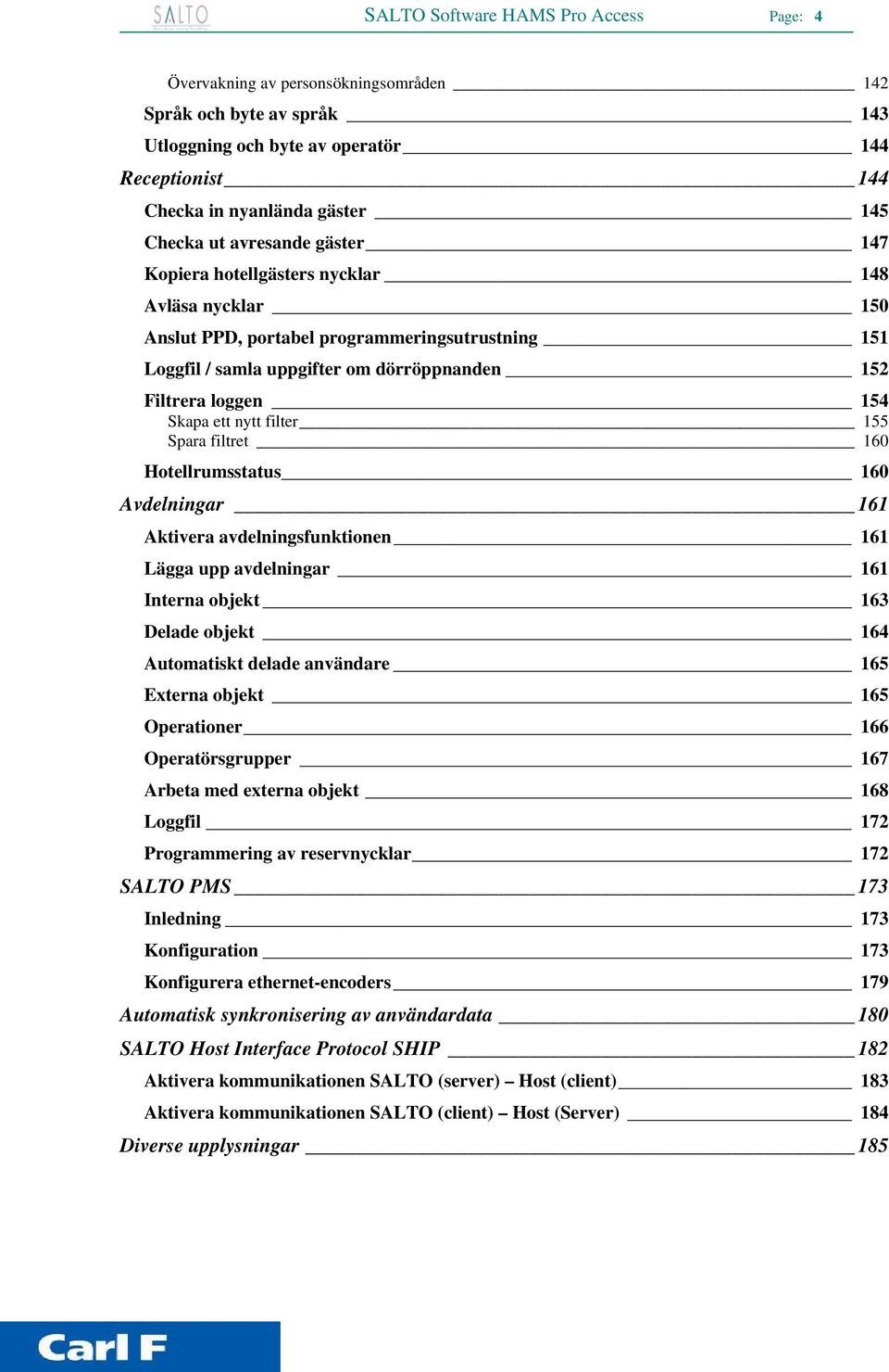 ett nytt filter 155 Spara filtret 160 Hotellrumsstatus 160 Avdelningar 161 Aktivera avdelningsfunktionen 161 Lägga upp avdelningar 161 Interna objekt 163 Delade objekt 164 Automatiskt delade