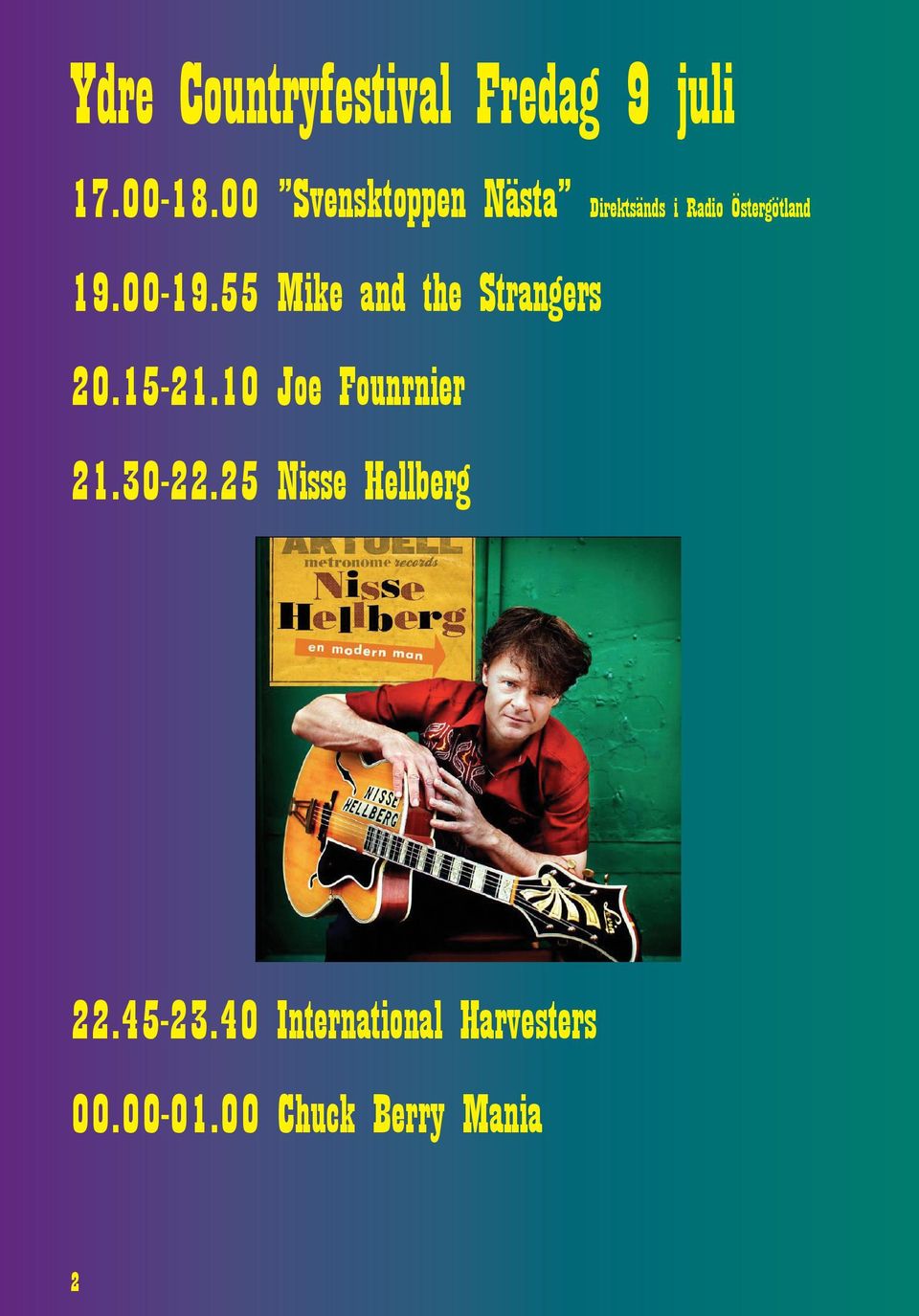 55 Mike and the Strangers 20.15-21.10 Joe Founrnier 21.30-22.