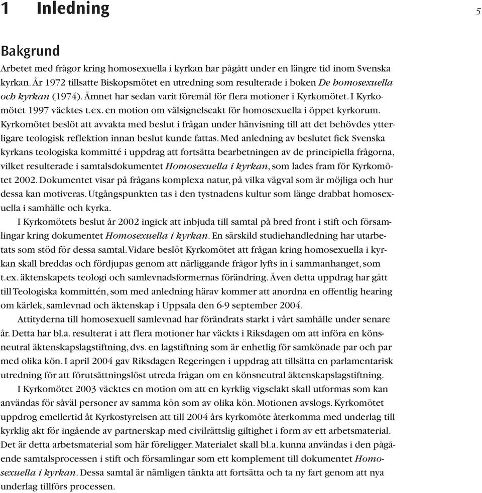 Kyrkomötet beslöt att avvakta med beslut i frågan under hänvisning till att det behövdes ytterligare teologisk reflektion innan beslut kunde fattas.