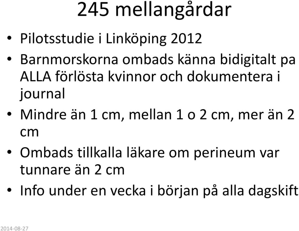 cm, mellan 1 o 2 cm, mer än 2 cm Ombads tillkalla läkare om perineum var