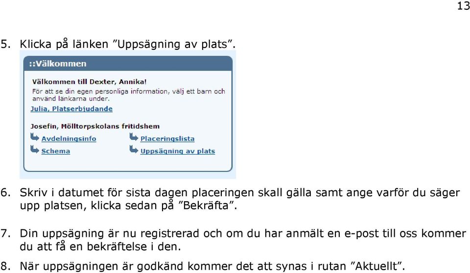 platsen, klicka sedan på Bekräfta. 7.