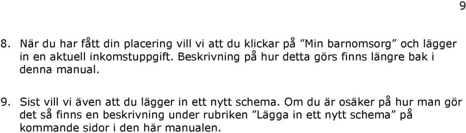 Sist vill vi även att du lägger in ett nytt schema.