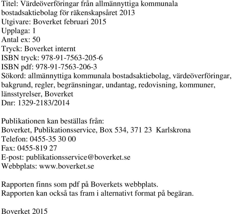 kommuner, länsstyrelser, Boverket Dnr: 1329-2183/2014 Publikationen kan beställas från: Boverket, Publikationsservice, Box 534, 371 23 Karlskrona Telefon: 0455-35 30 00 Fax: 0455-819