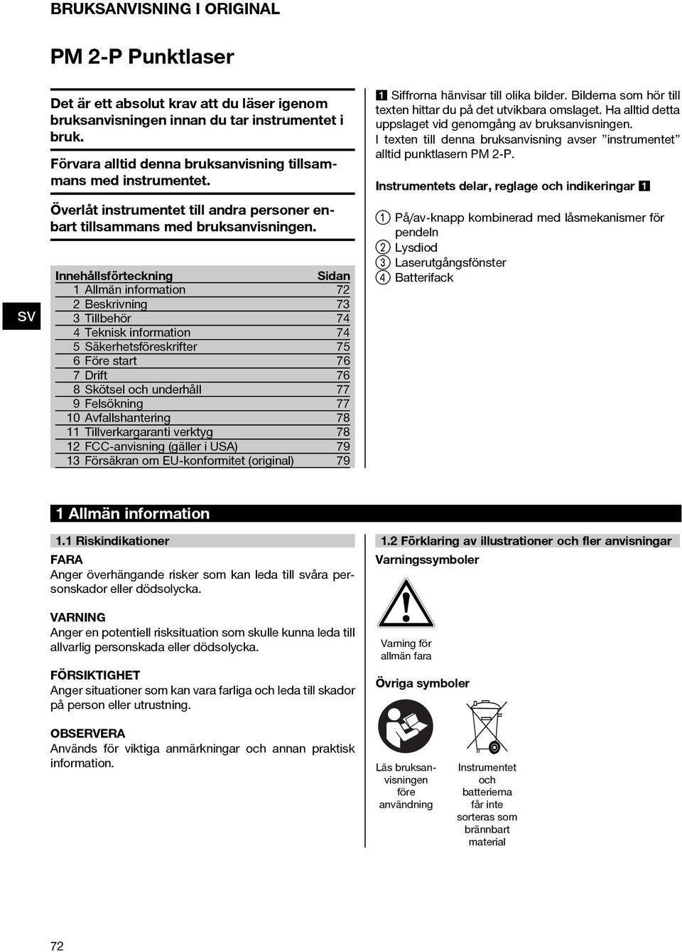 Innehållsförteckning Sidan 1 Allmän information 72 2 Beskrivning 73 3 Tillbehör 74 4 Teknisk information 74 5 Säkerhetsföreskrifter 75 6 Före start 76 7Drift 76 8 Skötsel och underhåll 77 9Felsökning