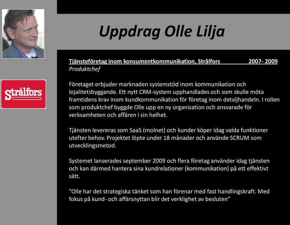 I rollen som produktchef byggde Olle upp en ny organisation och ansvarade för verksamheten och affären i sin helhet.