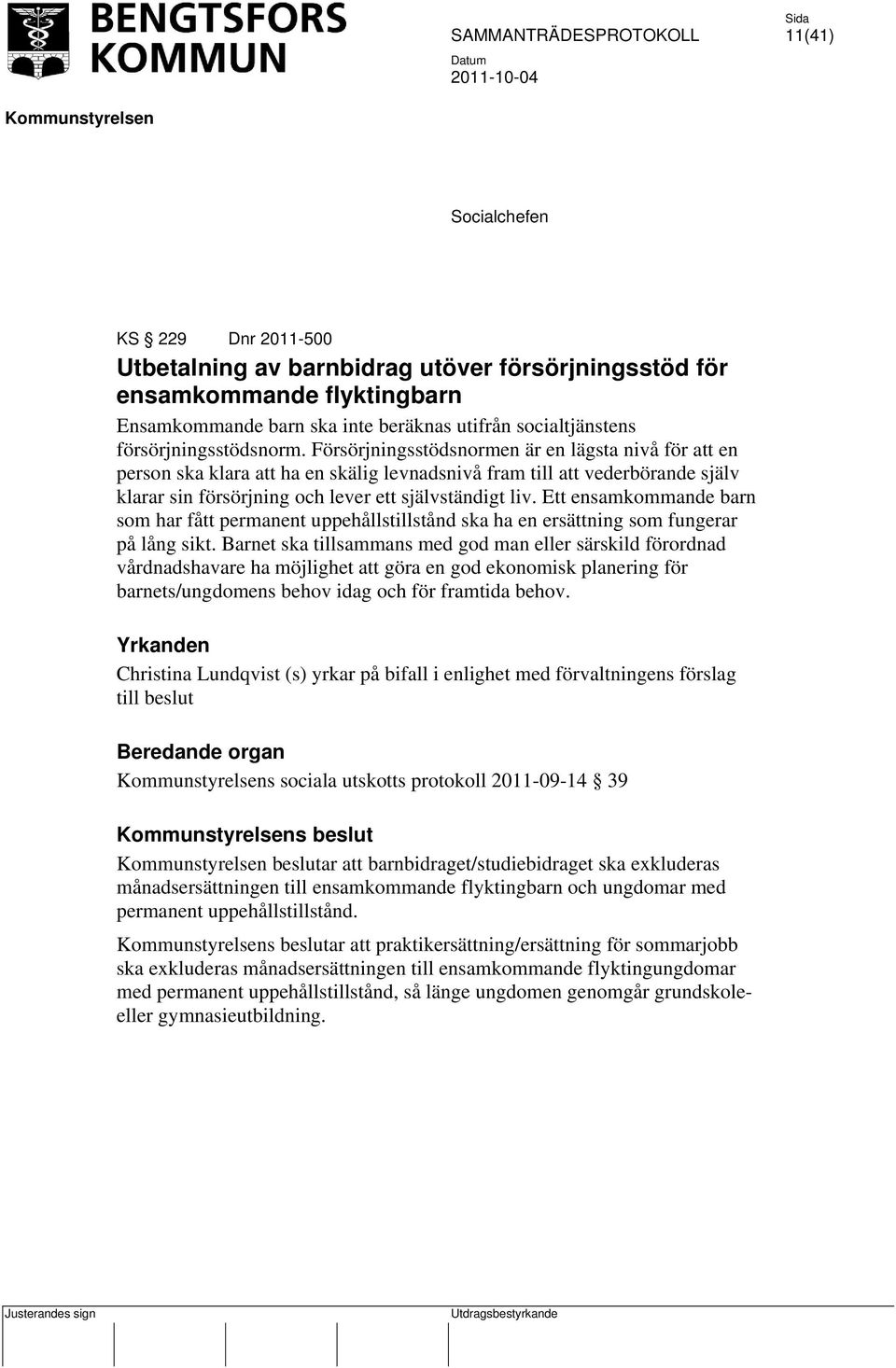 Försörjningsstödsnormen är en lägsta nivå för att en person ska klara att ha en skälig levnadsnivå fram till att vederbörande själv klarar sin försörjning och lever ett självständigt liv.