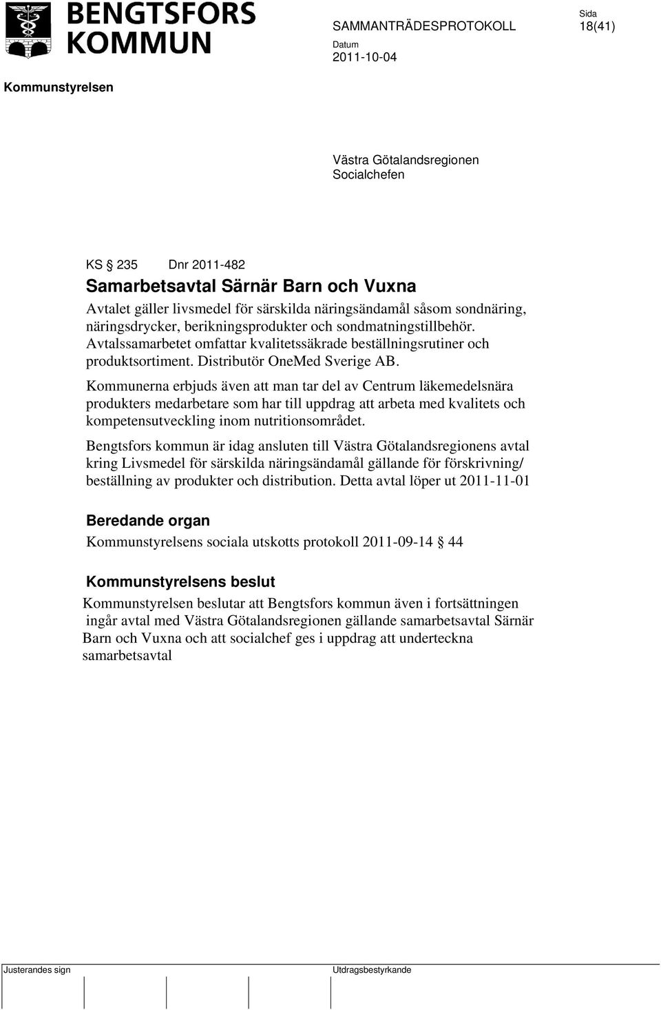 Kommunerna erbjuds även att man tar del av Centrum läkemedelsnära produkters medarbetare som har till uppdrag att arbeta med kvalitets och kompetensutveckling inom nutritionsområdet.