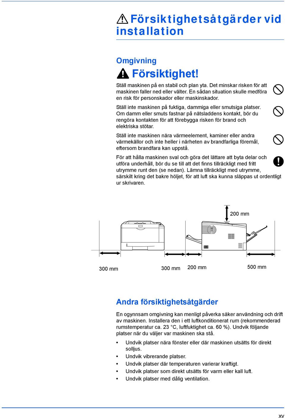 Om damm eller smuts fastnar på nätsladdens kontakt, bör du rengöra kontakten för att förebygga risken för brand och elektriska stötar.