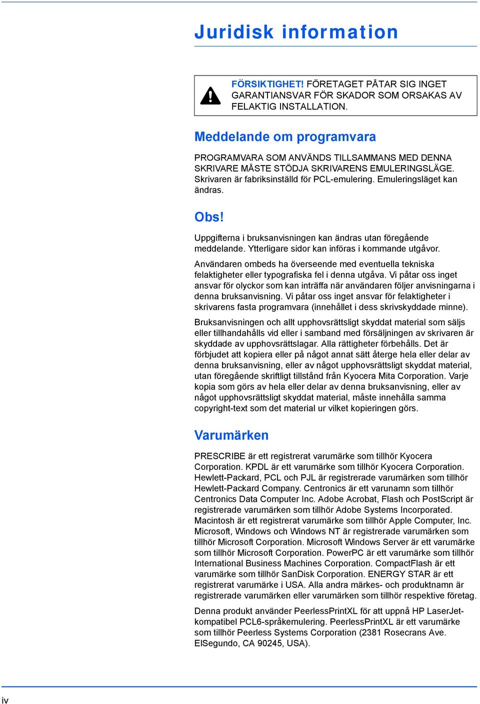 Obs! Uppgifterna i bruksanvisningen kan ändras utan föregående meddelande. Ytterligare sidor kan införas i kommande utgåvor.