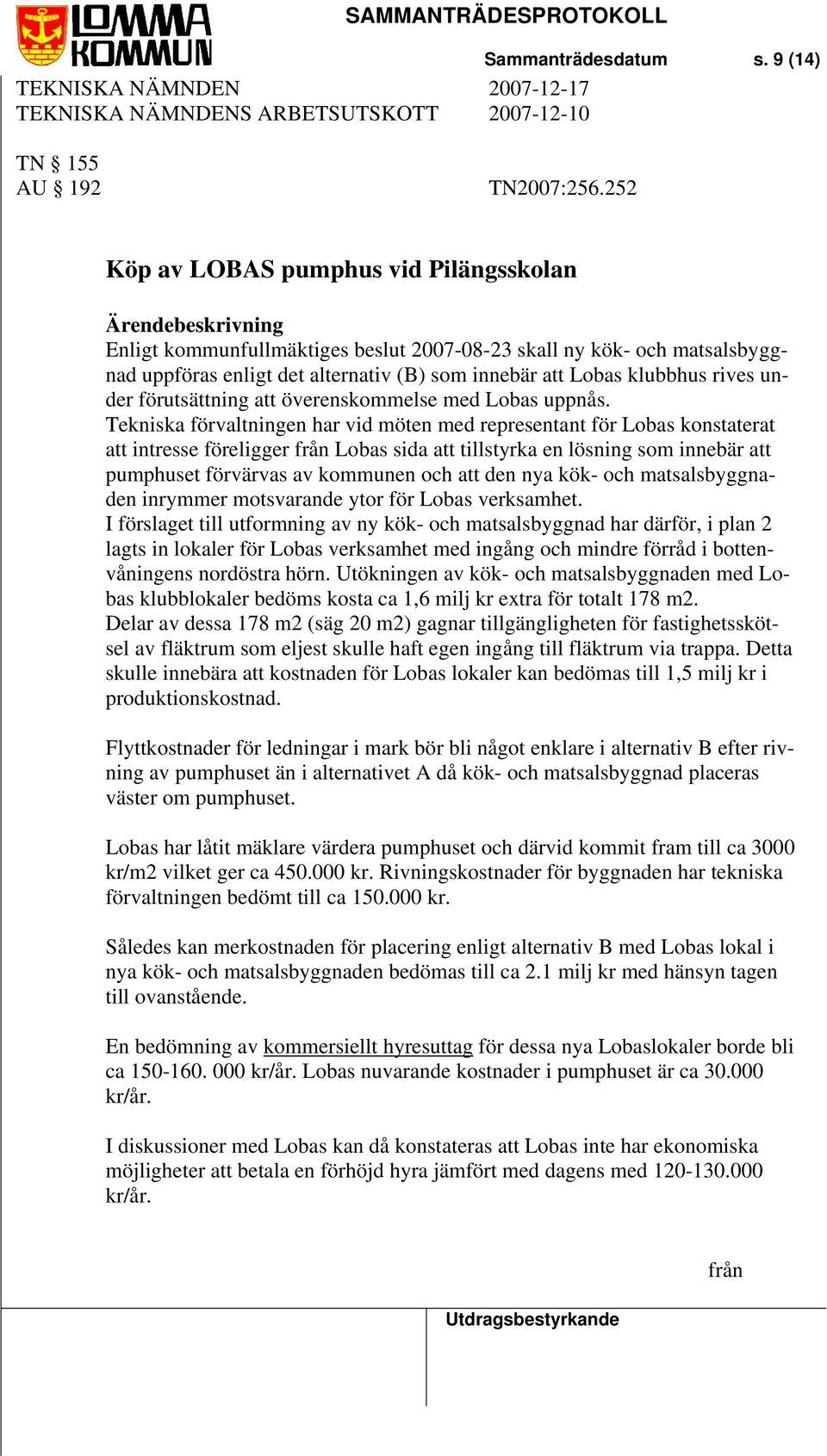 förutsättning att överenskommelse med Lobas uppnås.