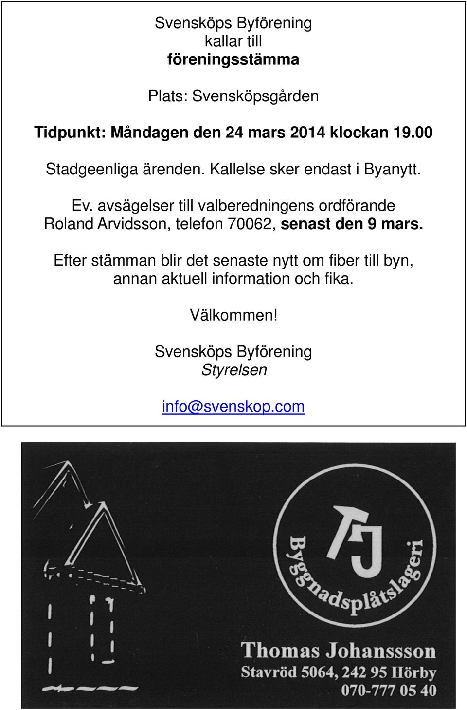 avsägelser till valberedningens ordförande Roland Arvidsson, telefon 70062, senast den 9 mars.