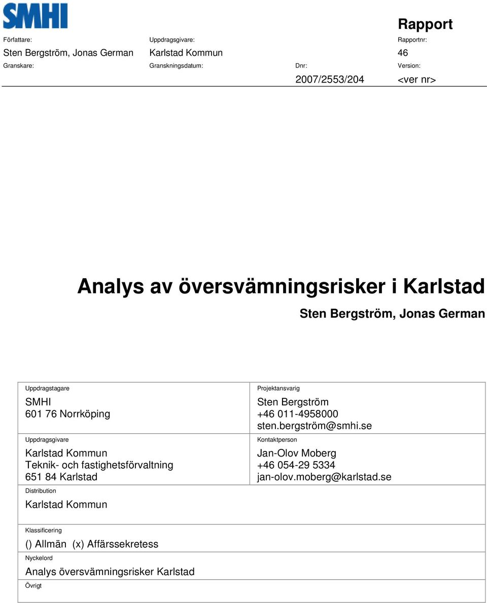 Teknik- och fastighetsförvaltning 651 84 Karlstad Distribution Karlstad Kommun Projektansvarig Sten Bergström +46 011-4958000 sten.bergström@smhi.